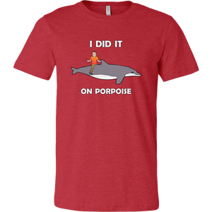 I did it on porpoise Tee