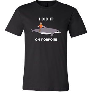 I did it on porpoise Tee